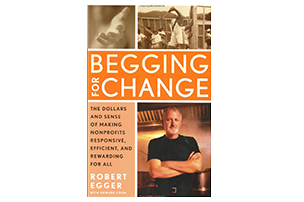 Begging for Change: The Dollars and Sense of Making Nonprofits Responsive, Efficient, and Rewarding for All