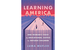 Learning America: One Woman’s Fight for Educational Justice for Refugee Children